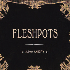 Alex Mirey : arrangements, enregistrement, mixage, mastering de l'album Fleshpots